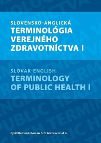 Slovensko-anglická terminológia verejného zdravotníctva I - Klement Cyril, Mezencev R. - Klement Cyril
