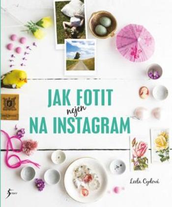 Jak fotit nejen na Instagram - Leela Cydová