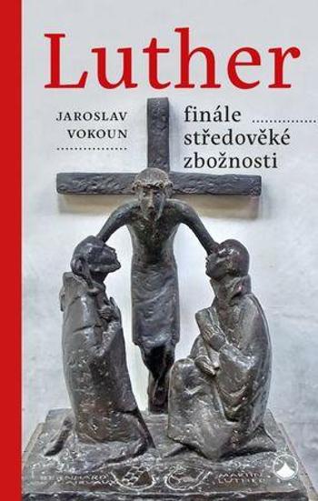 Luther Finále středověké zbožnosti - Vokoun Jaroslav