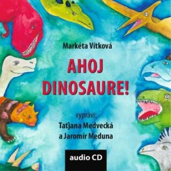 Ahoj dinosaure! - Markéta Vítková - audiokniha