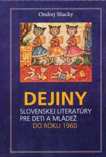 Dejiny slovenskej literatúry pre deti a mládež do roku 1960 - Ondrej Sliacky