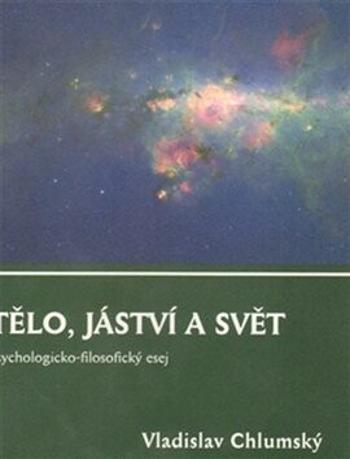 Tělo, jáství a svět - Vladislav Chlumský