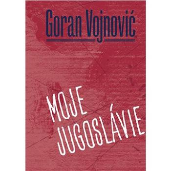 Moje Jugoslávie  (978-80-7465-502-9)