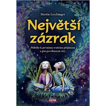 Největší zázrak: Příběhy k prvnímu svatému přijímání a pro povzbuzení víry (978-80-88068-74-7)