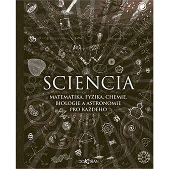 Sciencia: Matematika, fyzika, chemie, biologie a astronomie pro každého (978-80-7363-907-5)