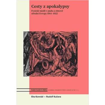 Cesty z apokalypsy: Fyzické násilí v pádu a obnově střední Evropy 1914-1922 (978-80-200-2874-7)