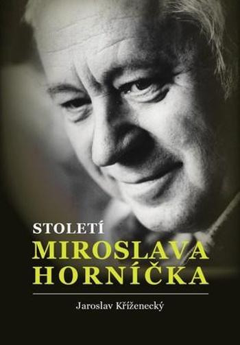 Století Miroslava Horníčka - Kříženecký Jaroslav