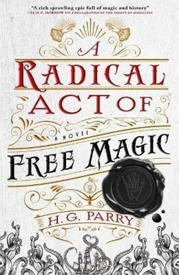 A Radical Act of Free Magic - H. G. Parry