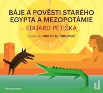 Báje a pověsti starého Egypta a Mezopotámie - Eduard Petiška - audiokniha