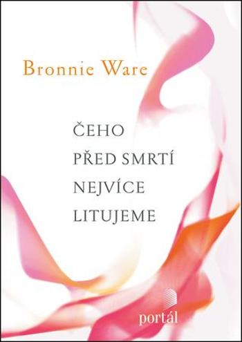 Čeho před smrtí nejvíce litujeme - Ware Bronnie