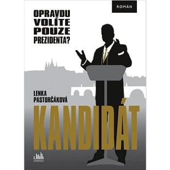 Kandidát: Opravdu volíte pouze prezidenta? (978-80-271-3866-1)