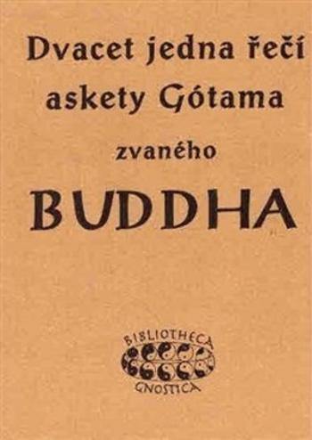 Dvacet jedna řečí askety Gótama zvaného Buddha - Neumann K. E.