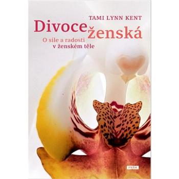 Divoce ženská: O síle a radosti v ženském těle (978-80-7252-873-8)