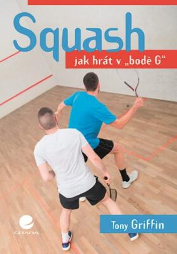Squash - Jak hrát v "bodě G" - Griffin Tony