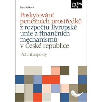 Poskytování peněžních prostředků: z rozpočtu Evropské unie a finančních mechanismů v České republice (978-80-7502-435-0)
