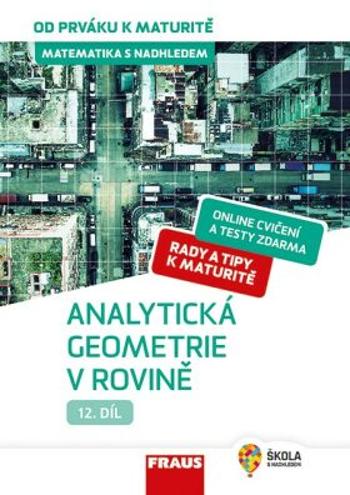 Matematika s nadhledem od prváku k maturitě 12. - Analytická geometrie v rovině