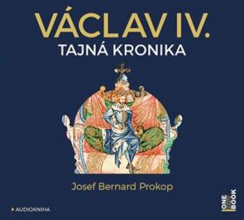 Václav IV. - Tajná kronika - Josef Bernard Prokop - audiokniha