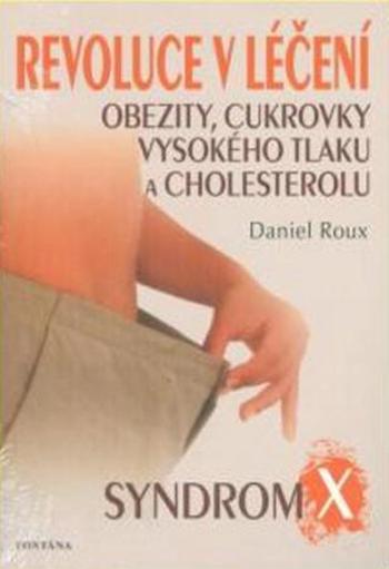 Revoluce v léčení obezity, cukrovky, vysokého tlaku a cholesterolu - Roux Daniel