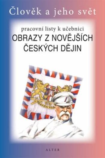 Obrazy z novějších českých dějin pro 5. ročník ZŠ - Pracovní listy k učebnici - Helena Chmelařová, Aleš Dlouhý