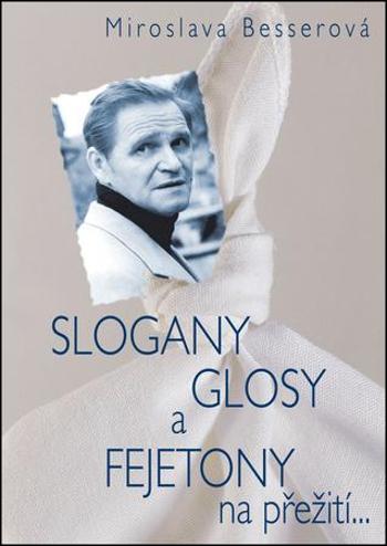 SLOGANY, GLOSY A FEJETONY na přežití... - Besser Vilém