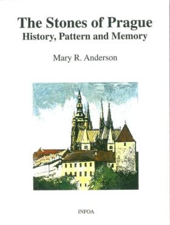 The Stones of Prague - History, Pattern &amp; Memory - Anderson Mary R.
