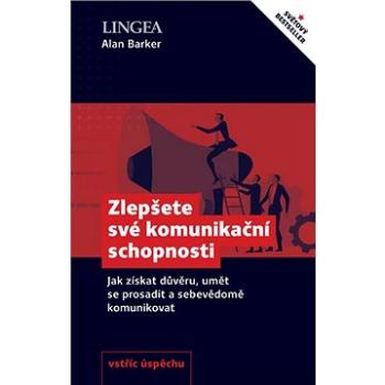 Zlepšete své komunikační schopnosti: Jak získat důvěru, umět se prosadit a sebevědomě komunikovat (978-80-7508-609-9)