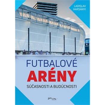 Futbalové arény súčasnosti a budúcnosti (978-80-8204-034-3)