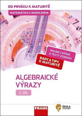 Matematika od prváku k maturitě pro SŠ 2.díl UČ - Algebraické – - Koldová Helena