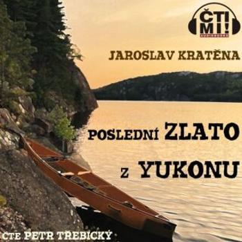 Poslední zlato z Yukonu - Jaroslav Kratěna - audiokniha