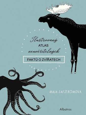 Ilustrovaný atlas neuvěřitelných faktů o zvířatech - Säfströmová Maja