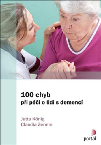 100 chyb při péči o lidi s demencí - Jutta König, Claudia Zemlin