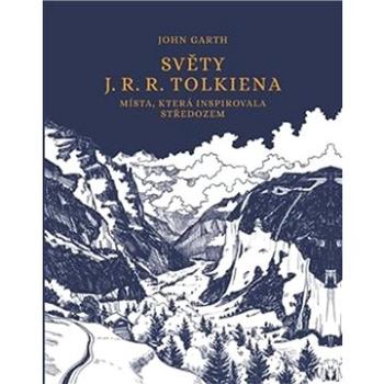 Světy J. R. R. Tolkiena: Místa, která inspirovala Středozem (978-80-257-3287-8)