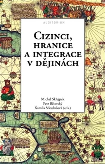 Cizinci, hranice a integrace v dějinách - Skřejpek Michal