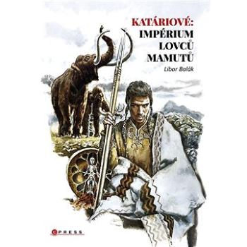 Katáriové: impérium lovců mamutů (978-80-264-4683-5)