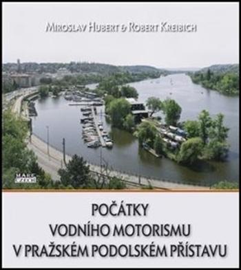 Počátky vodního motorismu v pražském Podolském přístavu - Kreibich Robert
