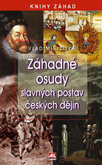 Záhadné osudy slavných postav českých dějin - Vladimír Liška - e-kniha
