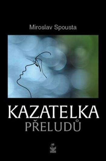 Kazatelka přeludů - Miroslav Spousta