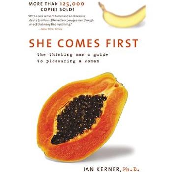 She Comes First: The Thinking Man's Guide to Pleasuring a Woman (0060538260)