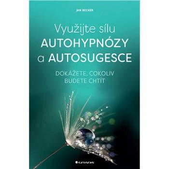 Využijte sílu autohypnózy a autosugesce (978-80-271-0382-9)