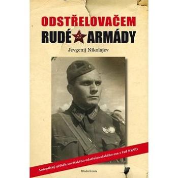 Odstřelovačem Rudé armády: Autentický příběh sovětského odstřelovačského esa z řad NKVD (978-80-204-4890-3)