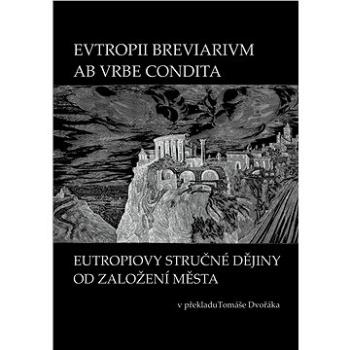 EVTROPII BREVIARIVM AB VRBE CONDITA / EUTROPIOVY STRUČNÉ DĚJINY OD ZALOŽENÍ MĚSTA (999-00-035-8401-4)