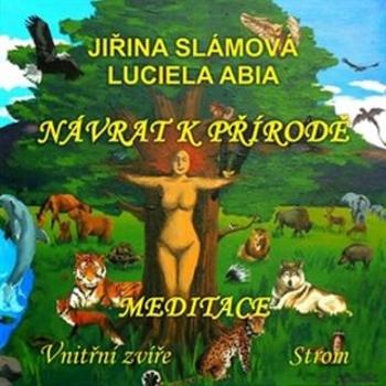 Návrat k přírodě - Meditace: Vnitřní zvíře, Strom - Jiřina Slámová - audiokniha