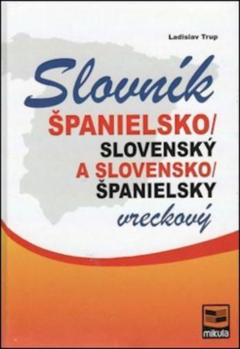 Španielsko-slovenský slovensko-španielsky vreckový slovník - Trup Ladislav