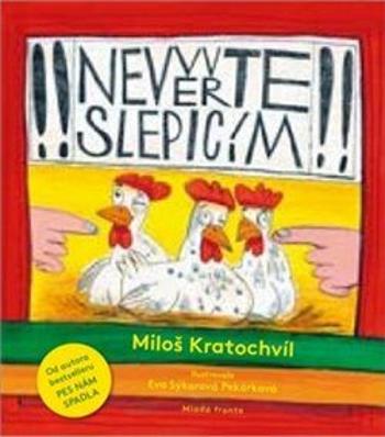 Nevěřte slepicím - Miloš Kratochvíl, Eva Sýkorová