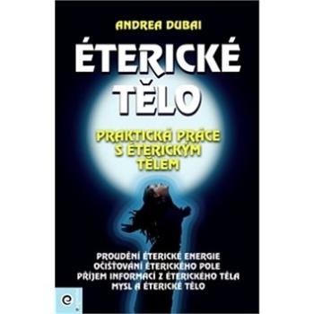 Éterické tělo: Praktická práce s éterickým tělem (978-80-8100-366-0)