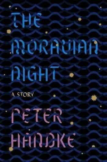 The Moravian Night : A Story - Peter Handke