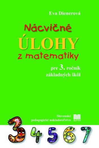 Nácvičné úlohy z matematiky pre 3. ročník základných škôl - Dienerová Eva