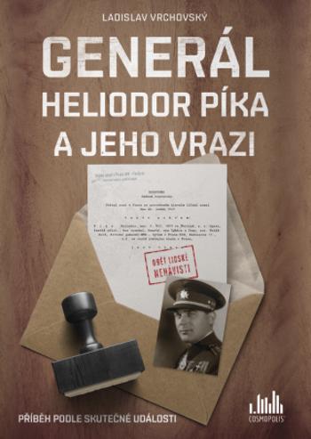 Generál Heliodor Píka a jeho vrazi - Ladislav Vrchovský - e-kniha