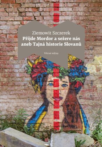 Přijde Mordor a sežere nás aneb Tajná historie Slovanů - Ziemowit Szczerek - e-kniha