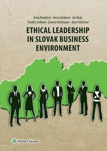 Ethical Leadership in Slovak Business Environment - Anna Remišová, Anna Lašáková, Ján Rudy, Rozália Sulíková, Zuzana Kirchmayer, Jana Fratričová - Sulíková Rozália
